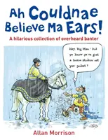 Ah Couldnae Believe Ma Ears! - Klasické odposlechnuté rozhovory - Ah Couldnae Believe Ma Ears! - Classic Overheard Conversations