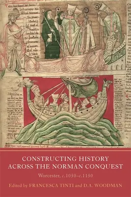Konstrukce dějin v období normanského dobytí: Worcester, cca 1050 - 1150 - Constructing History Across the Norman Conquest: Worcester, C.1050--C.1150