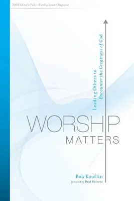 Na uctívání záleží: Vést druhé k setkání s Boží velikostí: Vést druhé k setkání s Boží velikostí. - Worship Matters: Leading Others to Encounter the Greatness of God