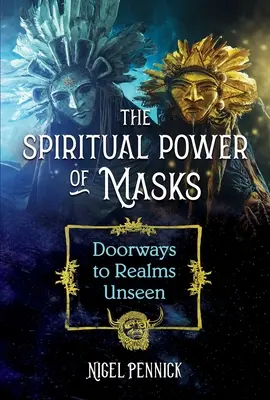 Duchovní moc masek: Brány do neviditelných říší - The Spiritual Power of Masks: Doorways to Realms Unseen