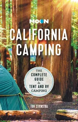 Moon California Camping: Kompletní průvodce stanováním a kempováním v obytných vozech: Moon California: The Complete Guide to Tent and RV Camping - Moon California Camping: The Complete Guide to Tent and RV Camping