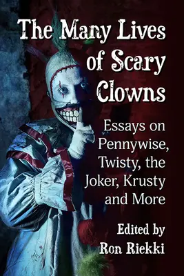 Mnohé životy strašidelných klaunů: Eseje o Pennywiseovi, Twistym, Jokerovi, Krustym a dalších klaunech. - The Many Lives of Scary Clowns: Essays on Pennywise, Twisty, the Joker, Krusty and More