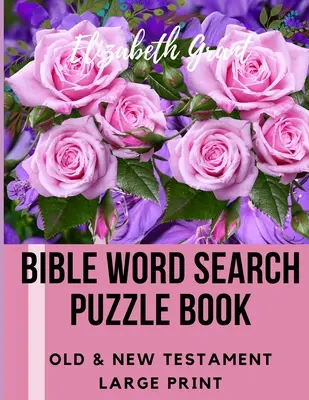 Kniha biblických slovních hádanek: Starý a Nový zákon / 72 velkých tištěných hádanek - Bible Word Search Puzzle Book: Old & New Testament / 72 Large Print Puzzles