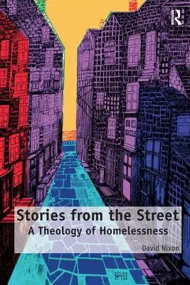 Příběhy z ulice: Teologie bezdomovectví - Stories from the Street: A Theology of Homelessness