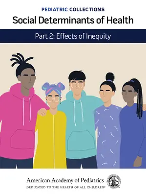 Pediatrické sborníky: Sociální determinanty zdraví: Část 2: Dopady nerovnosti (Americká pediatrická akademie (Aap)) - Pediatric Collections: Social Determinants of Health: Part 2: Effects of Inequity (American Academy of Pediatrics (Aap))