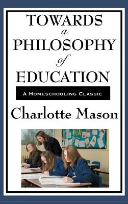 K filozofii výchovy: VI. díl série Charlotte Mason: Původní domácí vzdělávání - Towards a Philosophy of Education: Volume VI of Charlotte Mason's Original Homeschooling Series