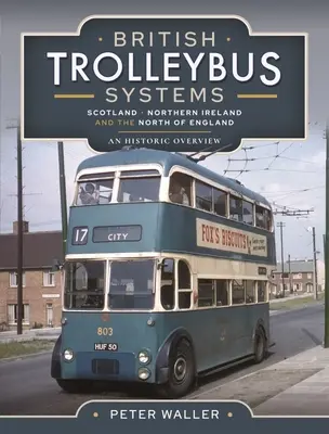 Britské trolejbusové systémy - Skotsko, Severní Irsko a severní Anglie: Historický přehled - British Trolleybus Systems - Scotland, Northern Ireland and the North of England: An Historic Overview