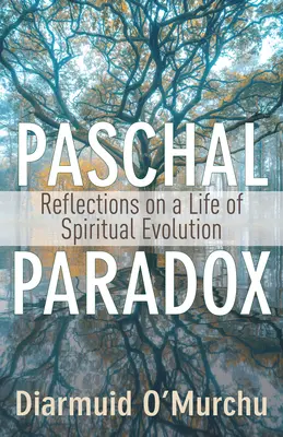 Paschální paradox: Úvahy o životě v duchovní evoluci - Paschal Paradox: Reflections on a Life of Spiritual Evolution