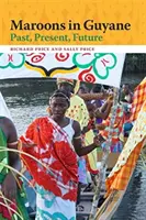 Marooni v Guyaně: Dějiny, současnost, budoucnost: historie, současnost, budoucnost - Maroons in Guyane: Past, Present, Future