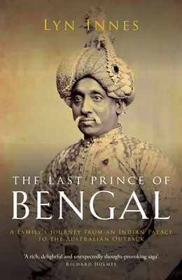Poslední bengálský princ: Cesta rodiny z indického paláce do australského vnitrozemí - The Last Prince of Bengal: A Family's Journey from an Indian Palace to the Australian Outback