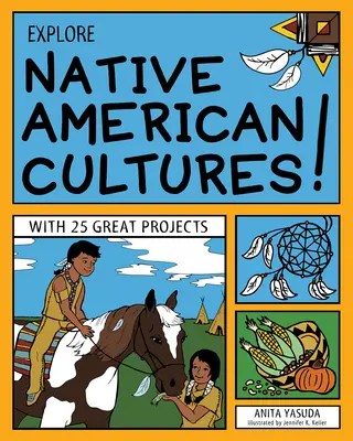 Prozkoumejte kultury původních obyvatel Ameriky! S 25 skvělými projekty - Explore Native American Cultures!: With 25 Great Projects