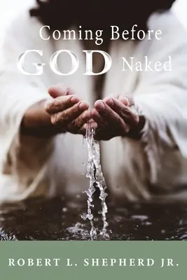 Předstoupit před Boha nahý, ale pokrytý krví beze studu - Coming Before God Naked But Covered by the Blood Unashamed