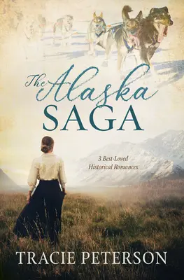 Aljašská sága: 3 nejoblíbenější historické romány - The Alaska Saga: 3 Best-Loved Historical Romances