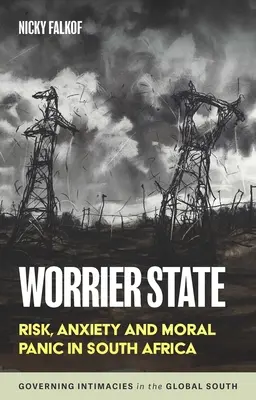 Worrier State: Riziko, úzkost a morální panika v Jihoafrické republice - Worrier State: Risk, Anxiety and Moral Panic in South Africa