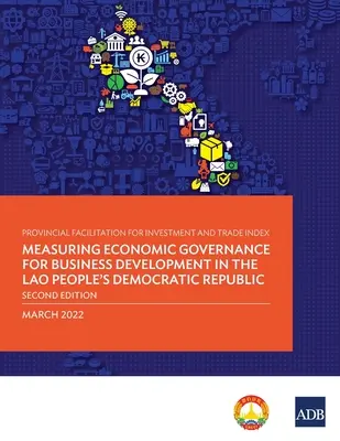 Provinční index usnadnění investic a obchodu: Měření ekonomické správy pro rozvoj podnikání v Laoské lidově demokratické republice - Provincial Facilitation for Investment and Trade Index: Measuring Economic Governance for Business Development in the Lao People's Democratic Republic