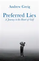 Preferované lži - Cesta do srdce skotského golfu - Preferred Lies - A Journey to the Heart of Scottish Golf