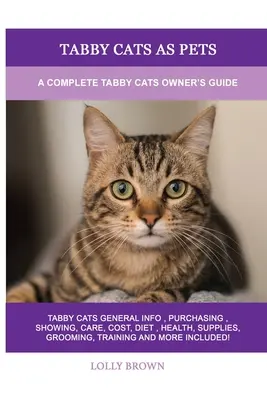 Tabby Cats as Pets: Kompletní příručka pro majitele tabby koček - Tabby Cats as Pets: A Complete Tabby Cats Owner's Guide