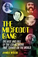 Microdot Gang - Vzestup a pád sítě LSD, která obrátila svět naruby - Microdot Gang - The Rise and Fall of the LSD Network That Turned On the World
