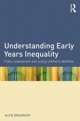 Pochopení nerovnosti v raném věku: Politika, hodnocení a identity malých dětí - Understanding Early Years Inequality: Policy, Assessment and Young Children's Identities