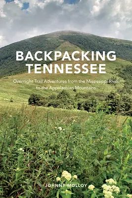 Backpacking Tennessee: Stezky od řeky Mississippi po Appalačské pohoří. - Backpacking Tennessee: Overnight Trail Adventures from the Mississippi River to the Appalachian Mountains