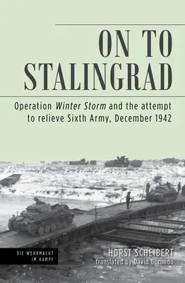 Do Stalingradu: Operace Zimní bouře a pokus o uvolnění šesté armády, prosinec 1942 - On to Stalingrad: Operation Winter Thunderstorm and the Attempt to Relieve Sixth Army, December 1942