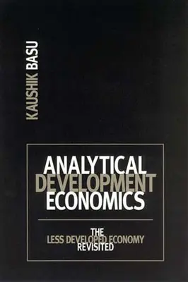 Analytická rozvojová ekonomie: Analytická analýza ekonomiky: méně rozvinutá ekonomika - přehodnocení - Analytical Development Economics: The Less Developed Economy Revisited