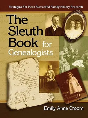 Kniha Sleuth pro genealogy. Strategie pro úspěšnější výzkum rodinné historie - The Sleuth Book for Genealogists. Strategies for More Successful Family History Research