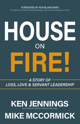 Hořící dům! Příběh o ztrátě, lásce a služebném vedení - House on Fire!: A Story of Loss, Love & Servant Leadership