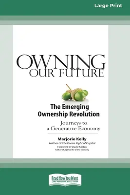 Vlastnit naši budoucnost: Vydání pro velký tisk: Rodící se revoluce ve vlastnictví (16pt Large Print Edition) - Owning Our Future: The Emerging Ownership Revolution (16pt Large Print Edition)