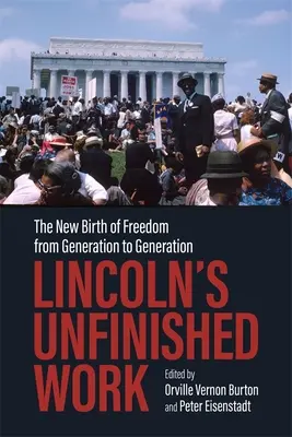 Lincolnova nedokončená práce: Nový zrod svobody z generace na generaci - Lincoln's Unfinished Work: The New Birth of Freedom from Generation to Generation