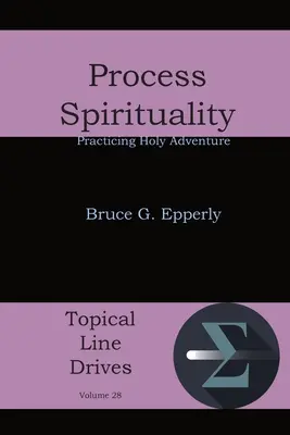 Procesní spiritualita: Duchovní příručka: Praktikování svatého dobrodružství - Process Spirituality: Practicing Holy Adventure