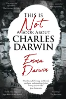Tohle není kniha o Charlesi Darwinovi - Spisovatelova cesta po mé rodině - This is Not a Book About Charles Darwin - A writer's journey through my family