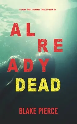 Už jsem mrtvá (A Laura Frost FBI Suspense Thriller-Book 5) - Already Dead (A Laura Frost FBI Suspense Thriller-Book 5)