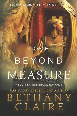 Love Beyond Measure (Large Print Edition): Láska nad poměry (Large Print Edition): Skotská romance o cestování časem (velké vydání) - Love Beyond Measure (Large Print Edition): A Scottish, Time Travel Romance