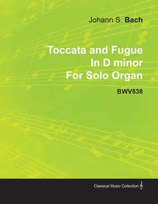 Toccata a fuga d moll J. S. Bacha pro sólové varhany Bwv538 - Toccata and Fugue in D Minor by J. S. Bach for Solo Organ Bwv538