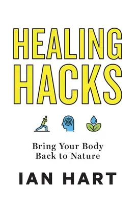 Healing Hacks: Vraťte své tělo zpět k přírodě - Healing Hacks: Bring Your Body Back to Nature