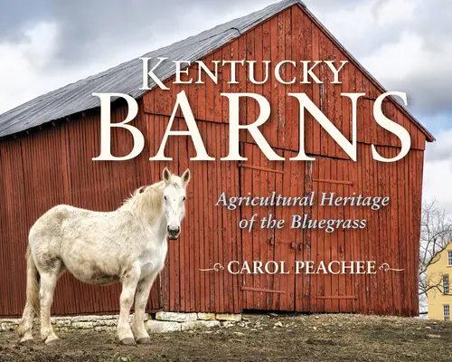 Stodoly v Kentucky: Zemědělské dědictví Bluegrassu - Kentucky Barns: Agricultural Heritage of the Bluegrass