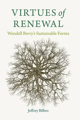 Ctnosti obnovy: Wendell Berry: Trvale udržitelné formy. - Virtues of Renewal: Wendell Berry's Sustainable Forms