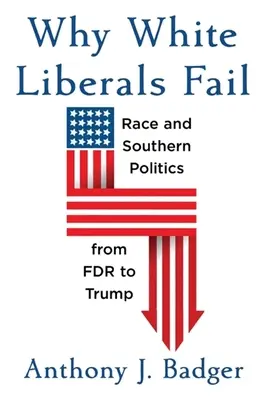 Proč bílí liberálové selhávají: Rasová a jižanská politika od FDR po Trumpa - Why White Liberals Fail: Race and Southern Politics from FDR to Trump
