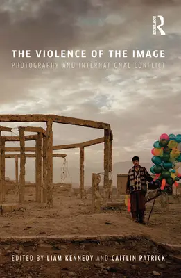Násilí obrazu: Fotografie a mezinárodní konflikty - The Violence of the Image: Photography and International Conflict