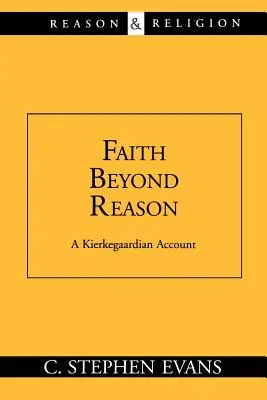 Víra za hranicemi rozumu: Kierkegaardovské vyprávění o rozumu - Faith Beyond Reason: A Kierkegaardian Account