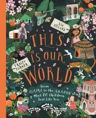 Tohle je náš svět: Od Aljašky po Amazonii - seznamte se s 20 dětmi, které jsou stejné jako vy. - This Is Our World: From Alaska to the Amazon--Meet 20 Children Just Like You