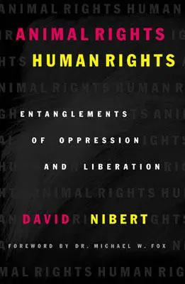 Práva zvířat/lidská práva: Propletence útlaku a osvobození - Animal Rights/Human Rights: Entanglements of Oppression and Liberation