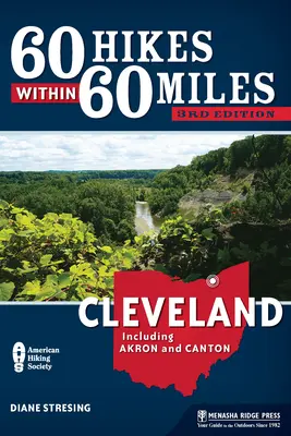 60 výletů v okruhu 60 mil: Cleveland: Včetně Akronu a Cantonu - 60 Hikes Within 60 Miles: Cleveland: Including Akron and Canton