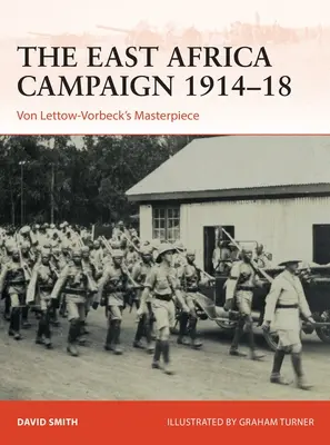 Východoafrické tažení 1914-18: Von Lettow-Vorbeckovo mistrovské dílo - The East Africa Campaign 1914-18: Von Lettow-Vorbeck's Masterpiece