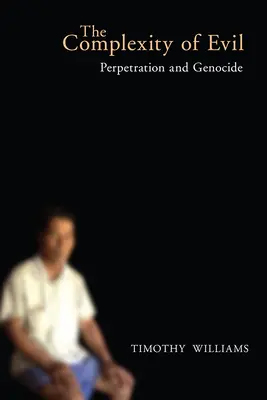 Komplexnost zla: Pachatelství a genocida - The Complexity of Evil: Perpetration and Genocide