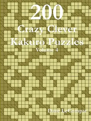 200 bláznivě chytrých hádanek Kakuro - díl 4 - 200 Crazy Clever Kakuro Puzzles - Volume 4