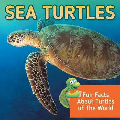 Mořské želvy: Zábavná fakta o želvách celého světa - Sea Turtles: Fun Facts About Turtles of The World