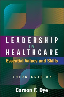Leadership in Healthcare: Základní hodnoty a dovednosti, třetí vydání - Leadership in Healthcare: Essential Values and Skills, Third Edition