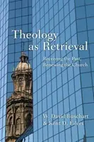 Teologie jako znovuzískávání - přijímání minulosti, obnova církve - Theology as Retrieval - Receiving the Past, Renewing the Church